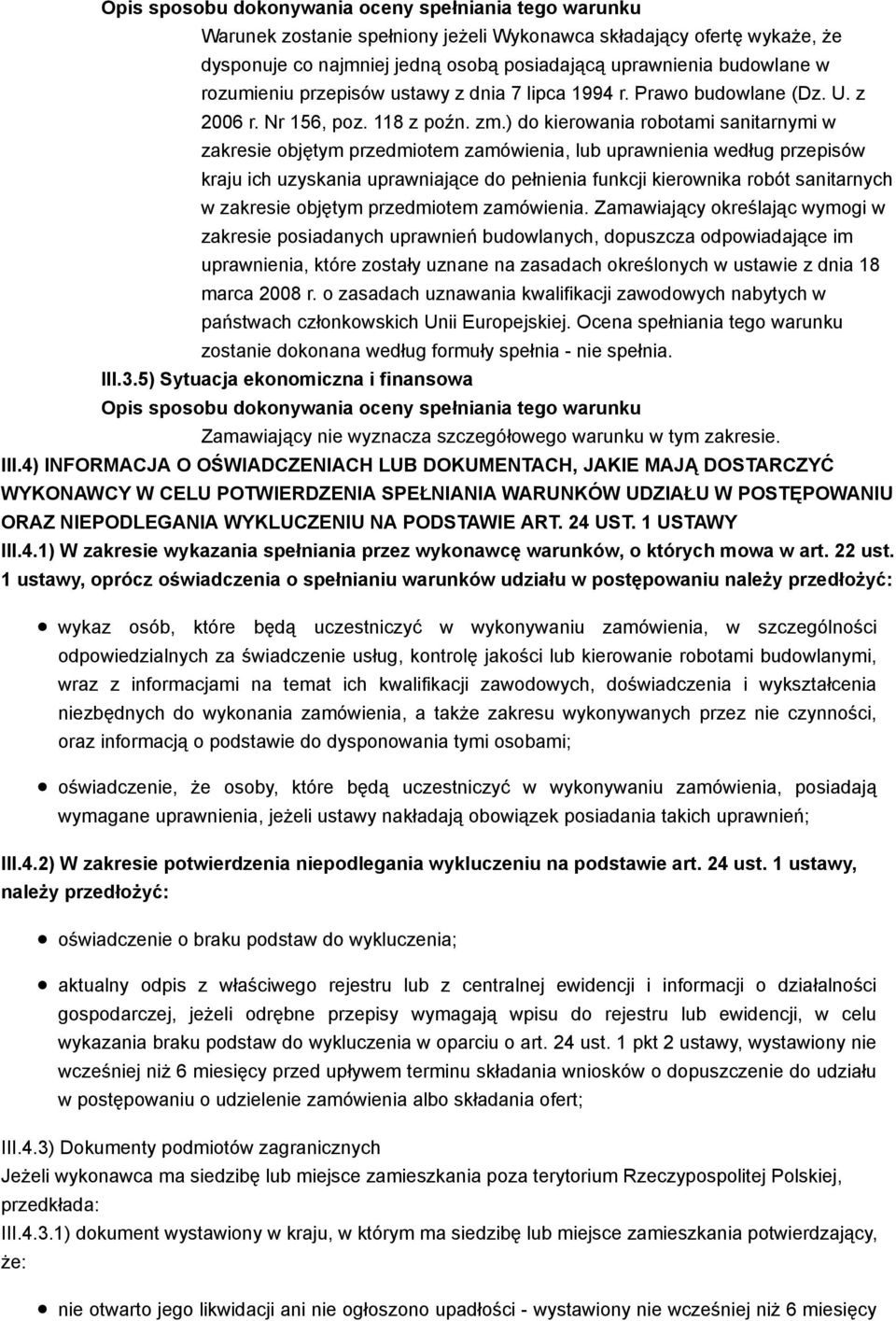 ) do kierowania robotami sanitarnymi w zakresie objętym przedmiotem zamówienia, lub uprawnienia według przepisów kraju ich uzyskania uprawniające do pełnienia funkcji kierownika robót sanitarnych w