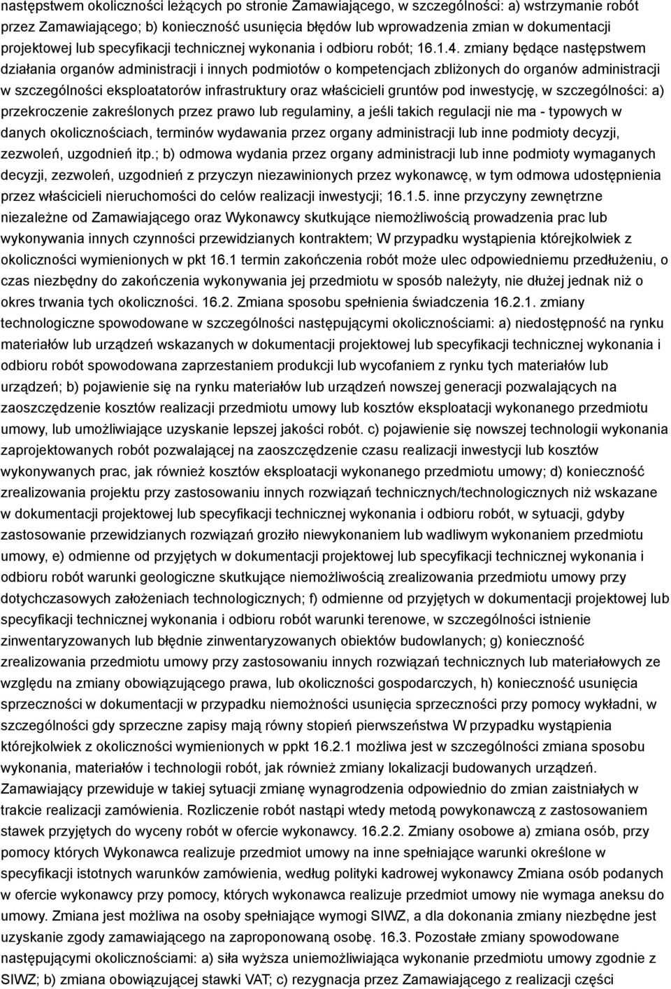 zmiany będące następstwem działania organów administracji i innych podmiotów o kompetencjach zbliżonych do organów administracji w szczególności eksploatatorów infrastruktury oraz właścicieli gruntów