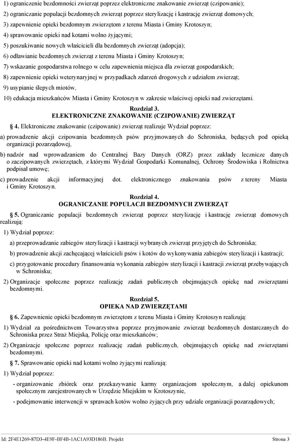 gospodarskich; 8) zapewnienie opieki weterynaryjnej w przypadkach drogowych z 9) usypianie miotów, 10) edukacja Miasta i Gminy Krotoszyn w zakresie opieki nad 3.