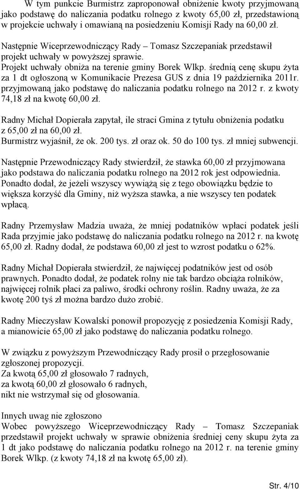 średnią cenę skupu żyta za 1 dt ogłoszoną w Komunikacie Prezesa GUS z dnia 19 października 2011r. przyjmowaną jako podstawę do naliczania podatku rolnego na 2012 r. z kwoty 74,18 zł na kwotę 60,00 zł.