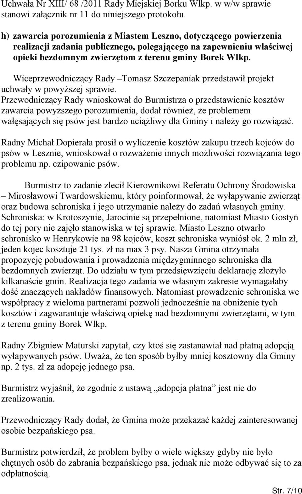 Wiceprzewodniczący Rady Tomasz Szczepaniak przedstawił projekt uchwały w powyższej sprawie.