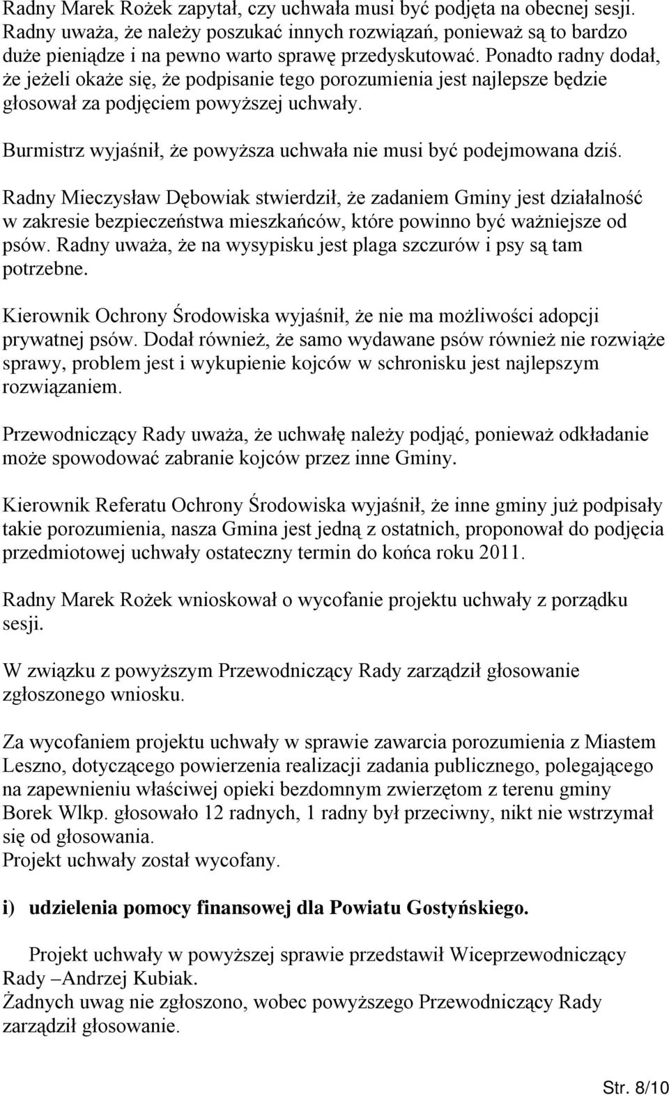 Burmistrz wyjaśnił, że powyższa uchwała nie musi być podejmowana dziś.
