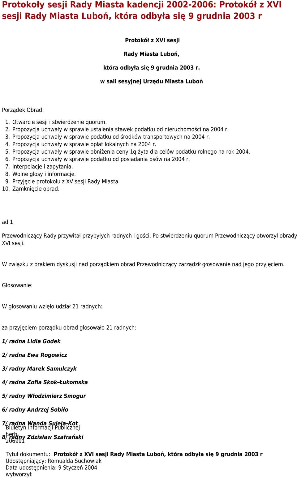 Propozycja uchwały w sprawie podatku od środków transportowych na 2004 r. 4. Propozycja uchwały w sprawie opłat lokalnych na 2004 r. 5.