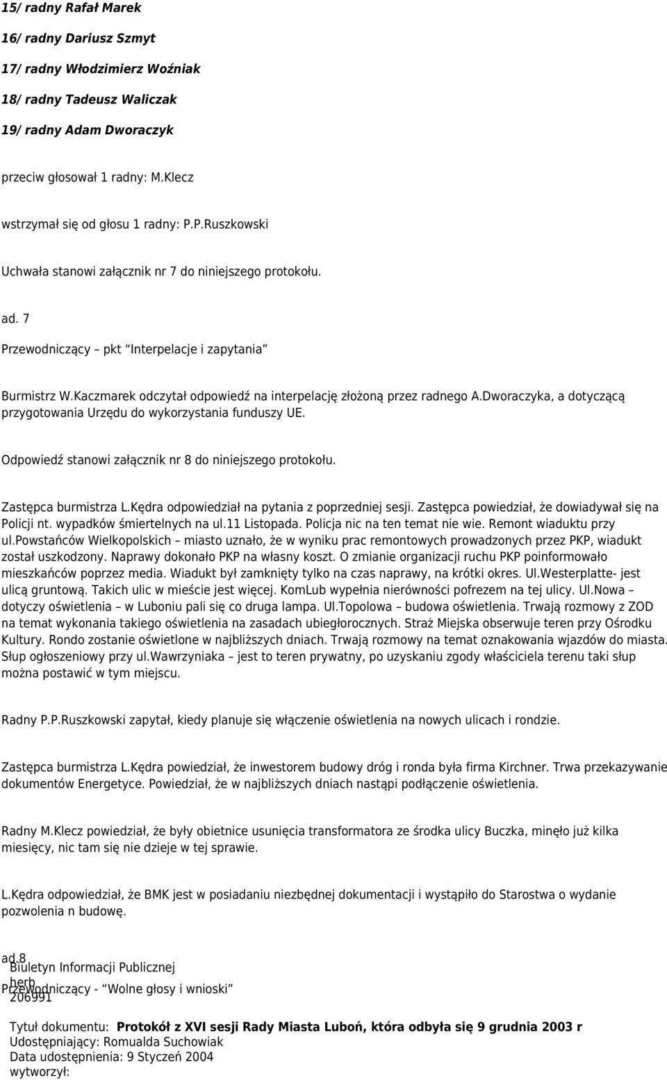 Kaczmarek odczytał odpowiedź na interpelację złożoną przez radnego A.Dworaczyka, a dotyczącą przygotowania Urzędu do wykorzystania funduszy UE.