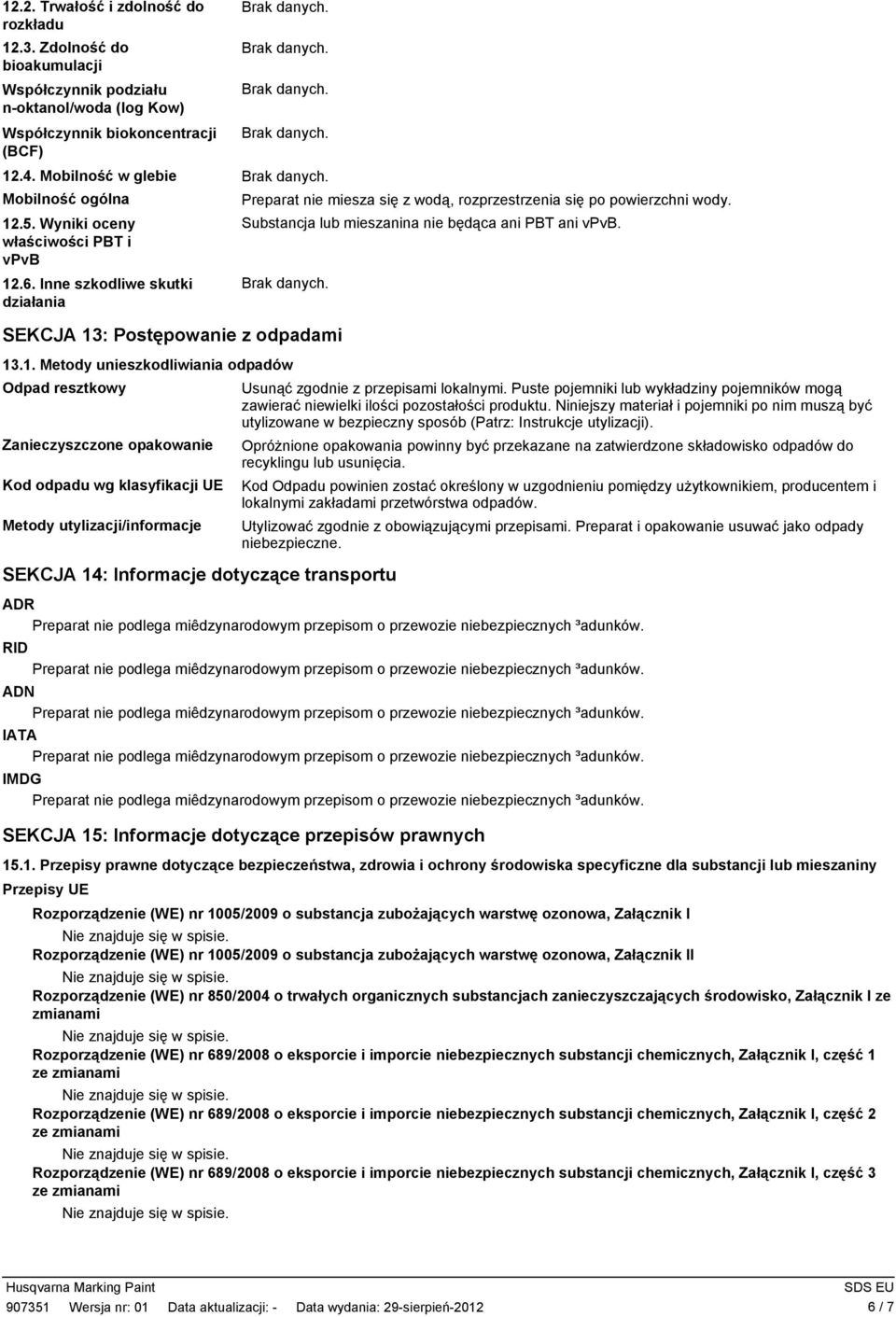 Substancja lub mieszanina nie będąca ani PBT ani vpvb. SEKCJA 13
