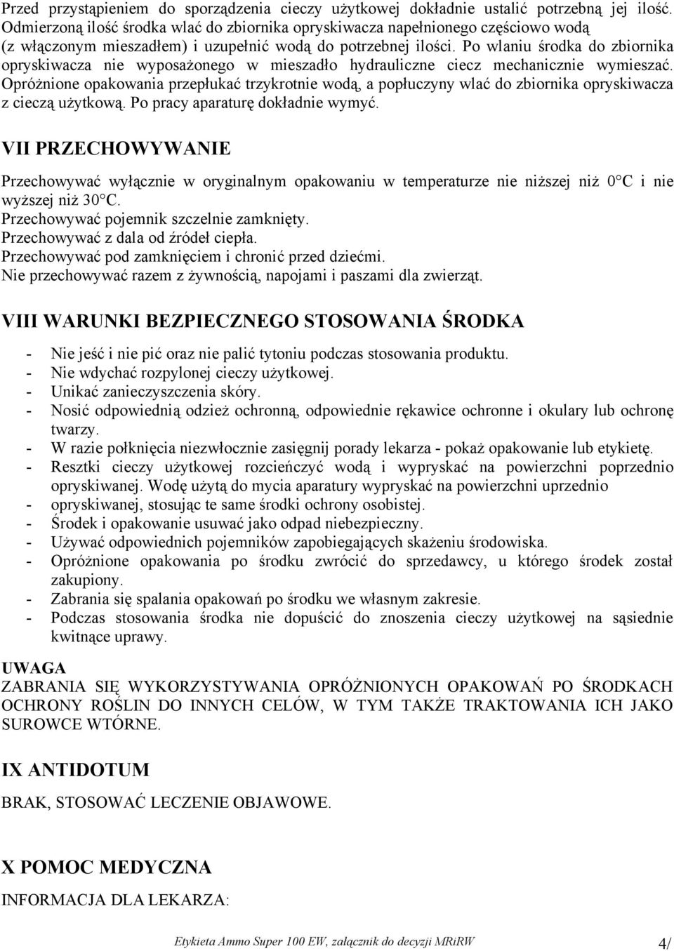 Po wlaniu środka do zbiornika opryskiwacza nie wyposażonego w mieszadło hydrauliczne ciecz mechanicznie wymieszać.