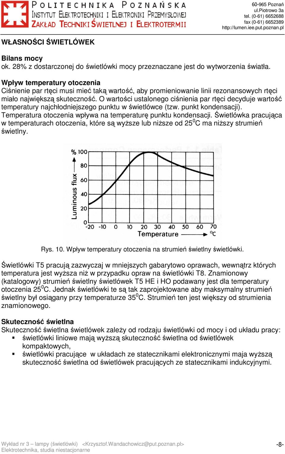 O wartości ustalonego ciśnienia par rtęci decyduje wartość temperatury najchłodniejszego punktu w świetlówce (tzw. punkt kondensacji). Temperatura otoczenia wpływa na temperaturę punktu kondensacji.