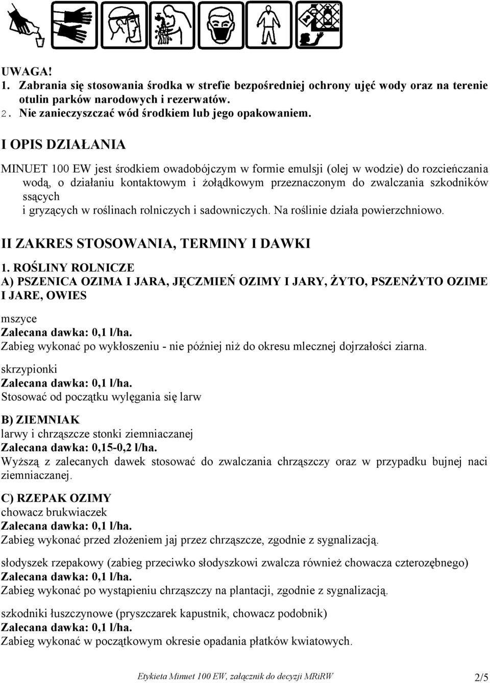 gryzących w roślinach rolniczych i sadowniczych. Na roślinie działa powierzchniowo. II ZAKRES STOSOWANIA, TERMINY I DAWKI 1.