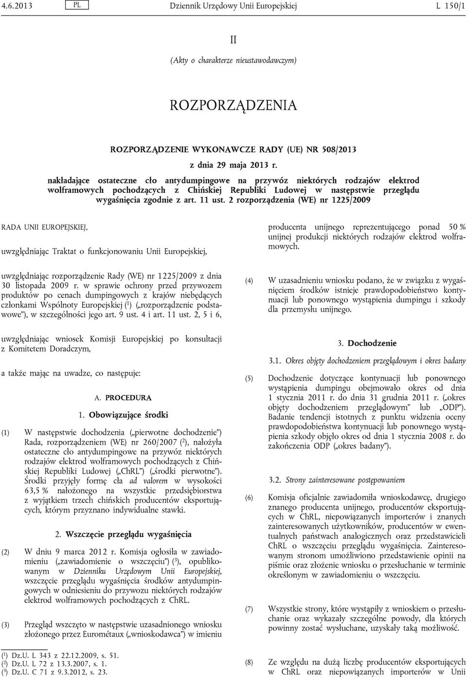 2 rozporządzenia (WE) nr 1225/2009 RADA UNII EUROPEJSKIEJ, uwzględniając Traktat o funkcjonowaniu Unii Europejskiej, producenta unijnego reprezentującego ponad 50 % unijnej produkcji niektórych