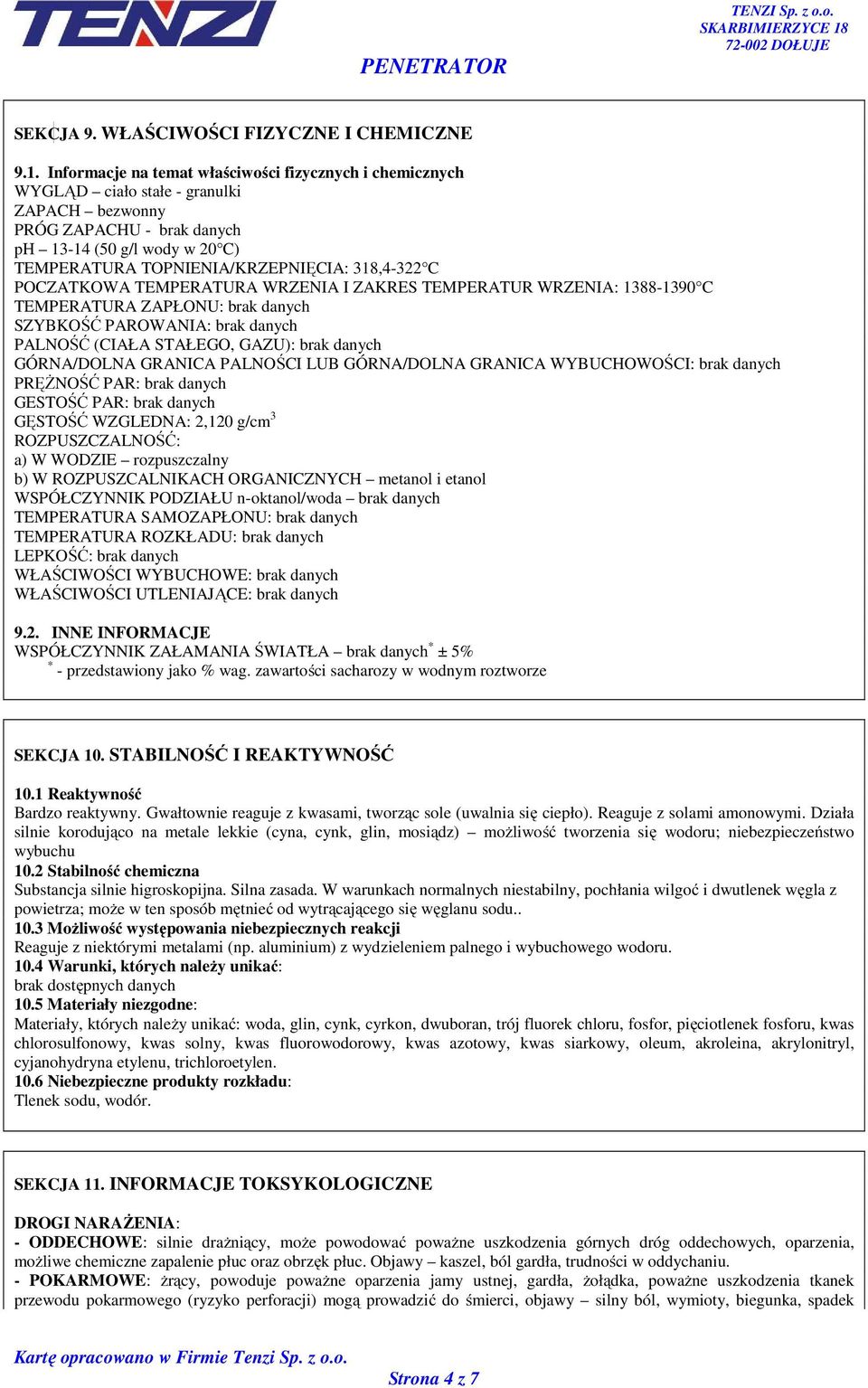 318,4-322 C POCZATKOWA TEMPERATURA WRZENIA I ZAKRES TEMPERATUR WRZENIA: 1388-1390 C TEMPERATURA ZAPŁONU: brak danych SZYBKOŚĆ PAROWANIA: brak danych PALNOŚĆ (CIAŁA STAŁEGO, GAZU): brak danych