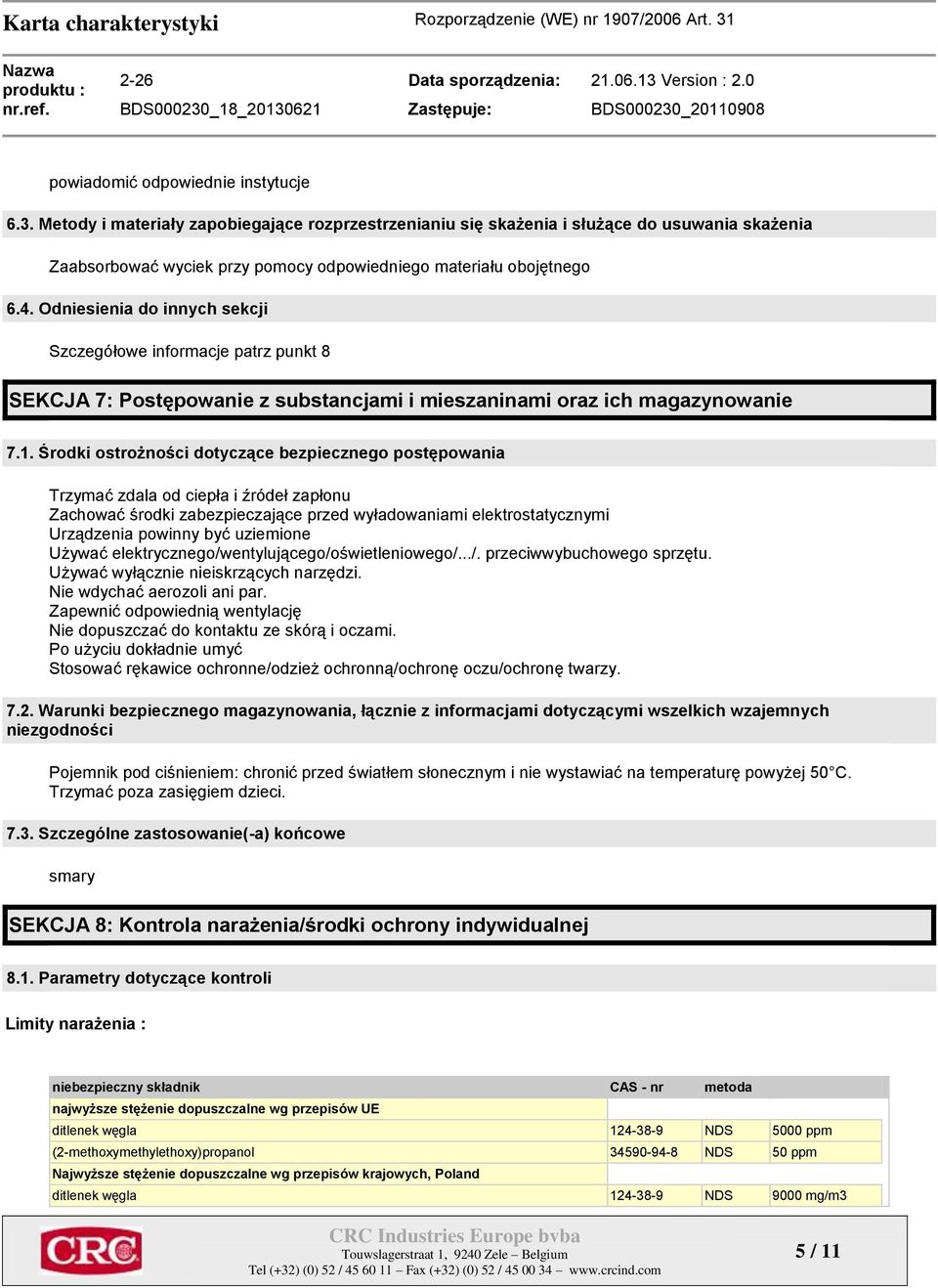 Odniesienia do innych sekcji Szczegółowe informacje patrz punkt 8 SEKCJA 7: Postępowanie z substancjami i mieszaninami oraz ich magazynowanie 7.1.