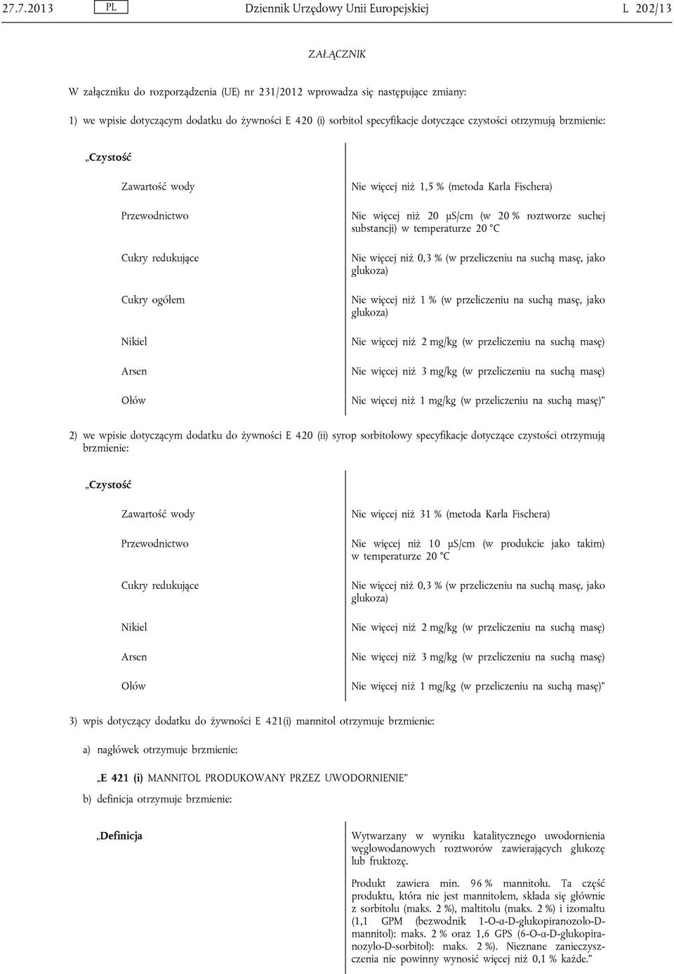 % (w przeliczeniu na suchą masę, jako 2) we wpisie dotyczącym dodatku do żywności E 420 (ii) syrop sorbitolowy specyfikacje dotyczące czystości otrzymują brzmienie: Nie więcej niż 31 % (metoda Karla