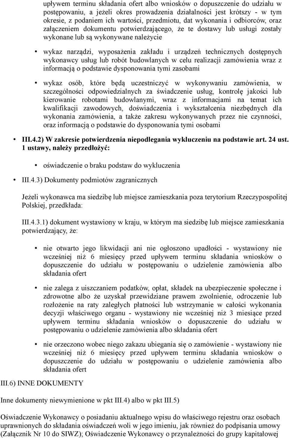 dostępnych wykonawcy usług lub robót budowlanych w celu realizacji zamówienia wraz z informacją o podstawie dysponowania tymi zasobami wykaz osób, które będą uczestniczyć w wykonywaniu zamówienia, w