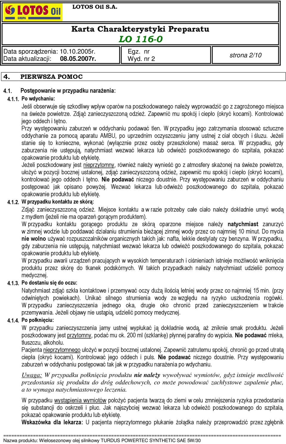 W przypadku jego zatrzymania stosować sztuczne oddychanie za pomocą aparatu AMBU, po uprzednim oczyszczeniu jamy ustnej z ciał obcych i śluzu.