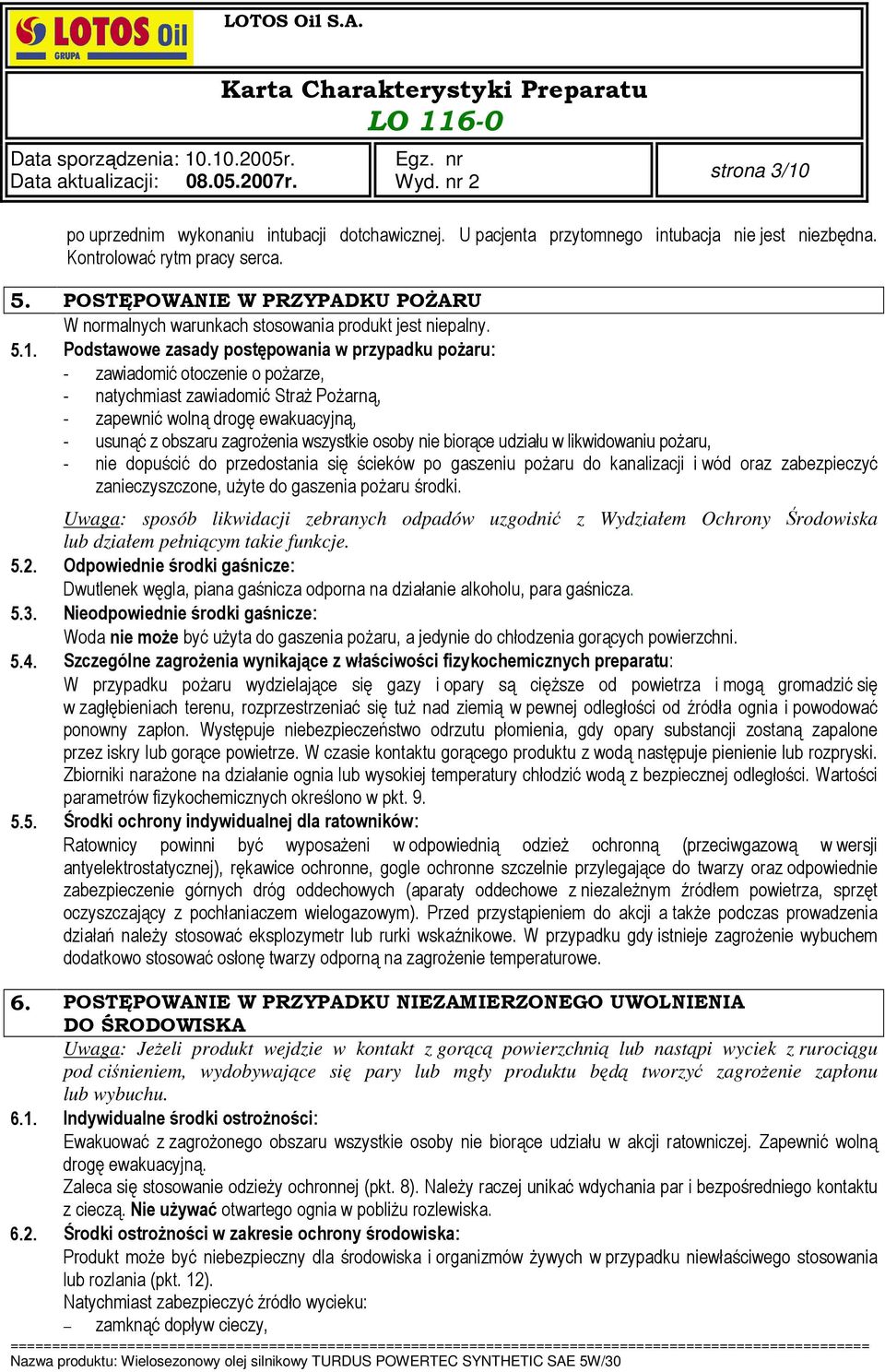 Podstawowe zasady postępowania w przypadku poŝaru: - zawiadomić otoczenie o poŝarze, - natychmiast zawiadomić StraŜ PoŜarną, - zapewnić wolną drogę ewakuacyjną, - usunąć z obszaru zagroŝenia