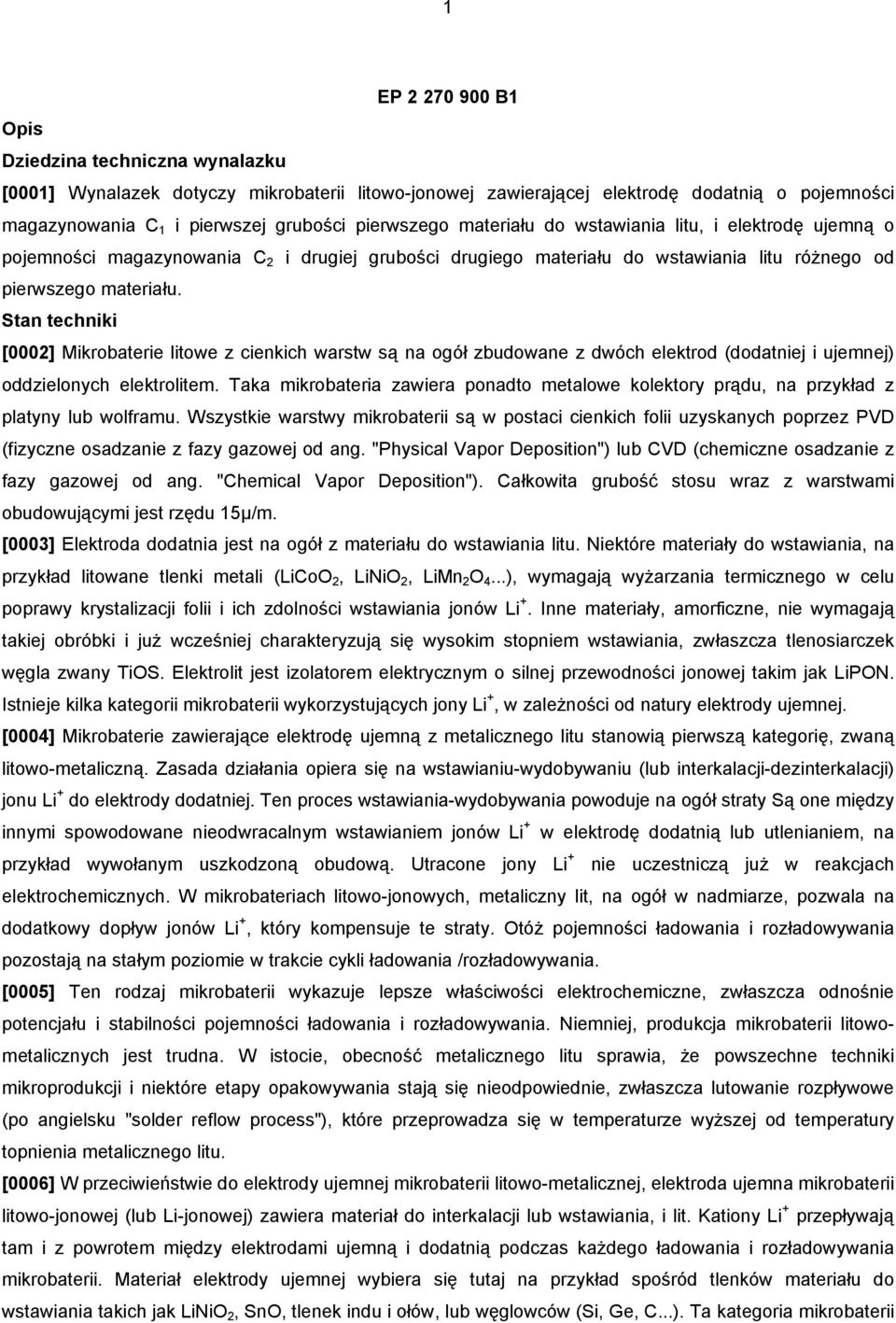 Stan techniki [0002] Mikrobaterie litowe z cienkich warstw są na ogół zbudowane z dwóch elektrod (dodatniej i ujemnej) oddzielonych elektrolitem.