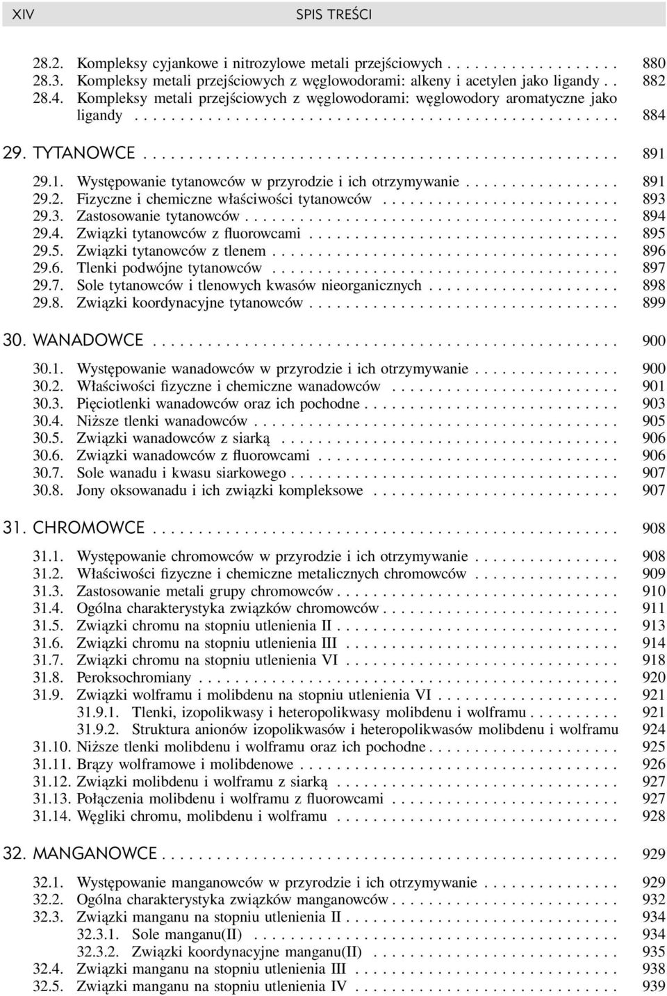 1. Występowanie tytanowców w przyrodzie i ich otrzymywanie................. 891 29.2. Fizyczne i chemiczne właściwości tytanowców.......................... 893 29.3. Zastosowanie tytanowców......................................... 894 29.