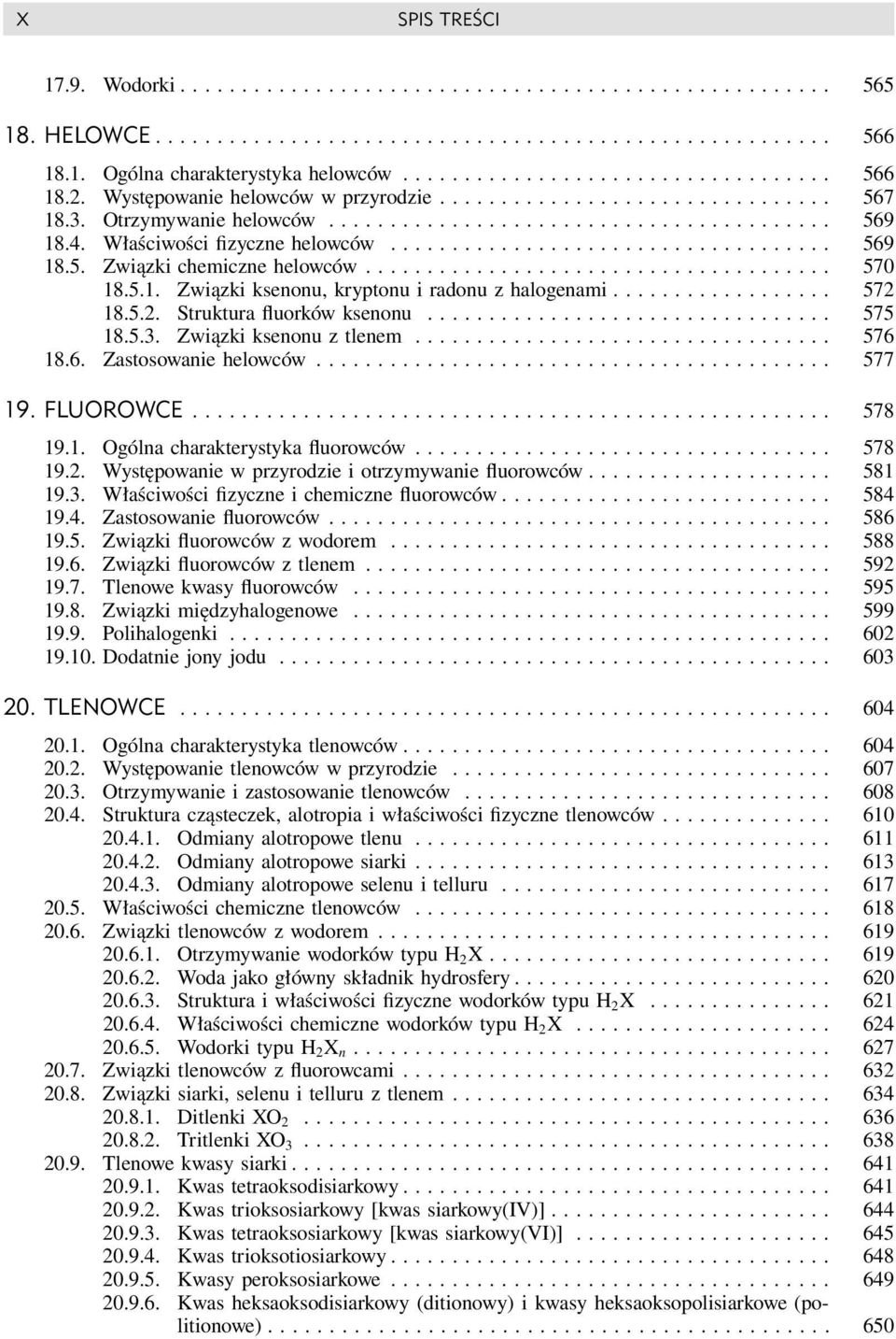 Właściwości fizyczne helowców.................................... 569 18.5. Związki chemiczne helowców...................................... 570 18.5.1. Związki ksenonu, kryptonu i radonu z halogenami.