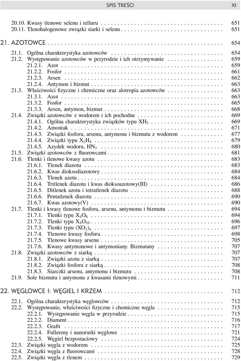 ............................................... 661 21.2.3. Arsen................................................ 662 21.2.4. Antymon i bizmut........................................ 663 21.3. Właściwości fizyczne i chemiczne oraz alotropia azotowców.