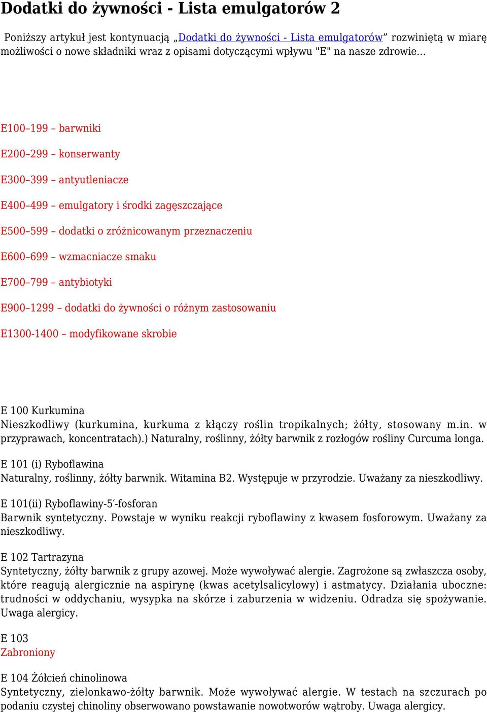 smaku E700 799 antybiotyki E900 1299 dodatki do żywności o różnym zastosowaniu E1300-1400 modyfikowane skrobie E 100 Kurkumina Nieszkodliwy (kurkumina, kurkuma z kłączy roślin tropikalnych; żółty,