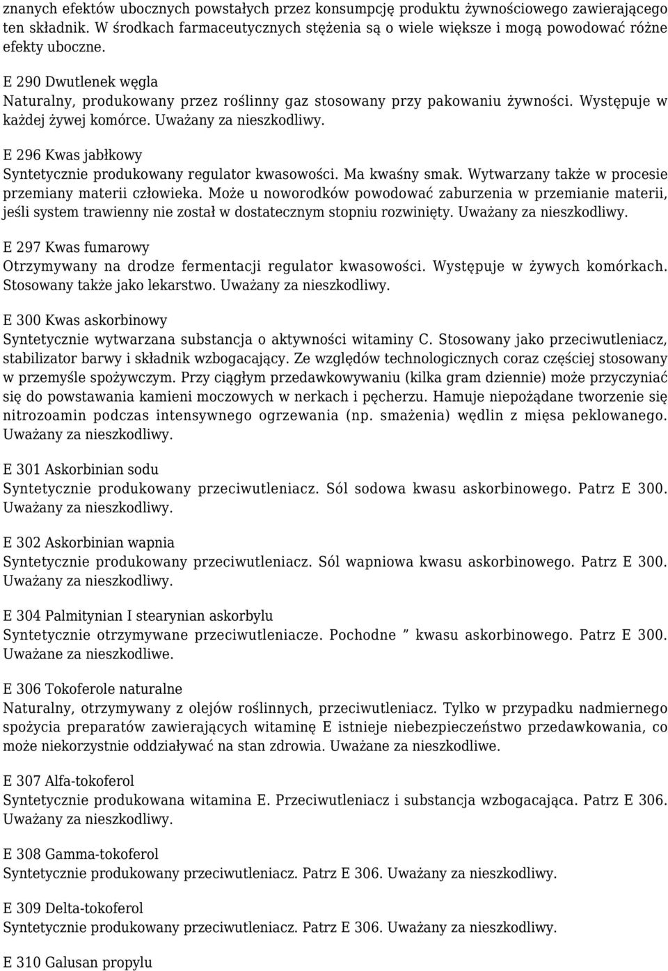 E 296 Kwas jabłkowy Syntetycznie produkowany regulator kwasowości. Ma kwaśny smak. Wytwarzany także w procesie przemiany materii człowieka.