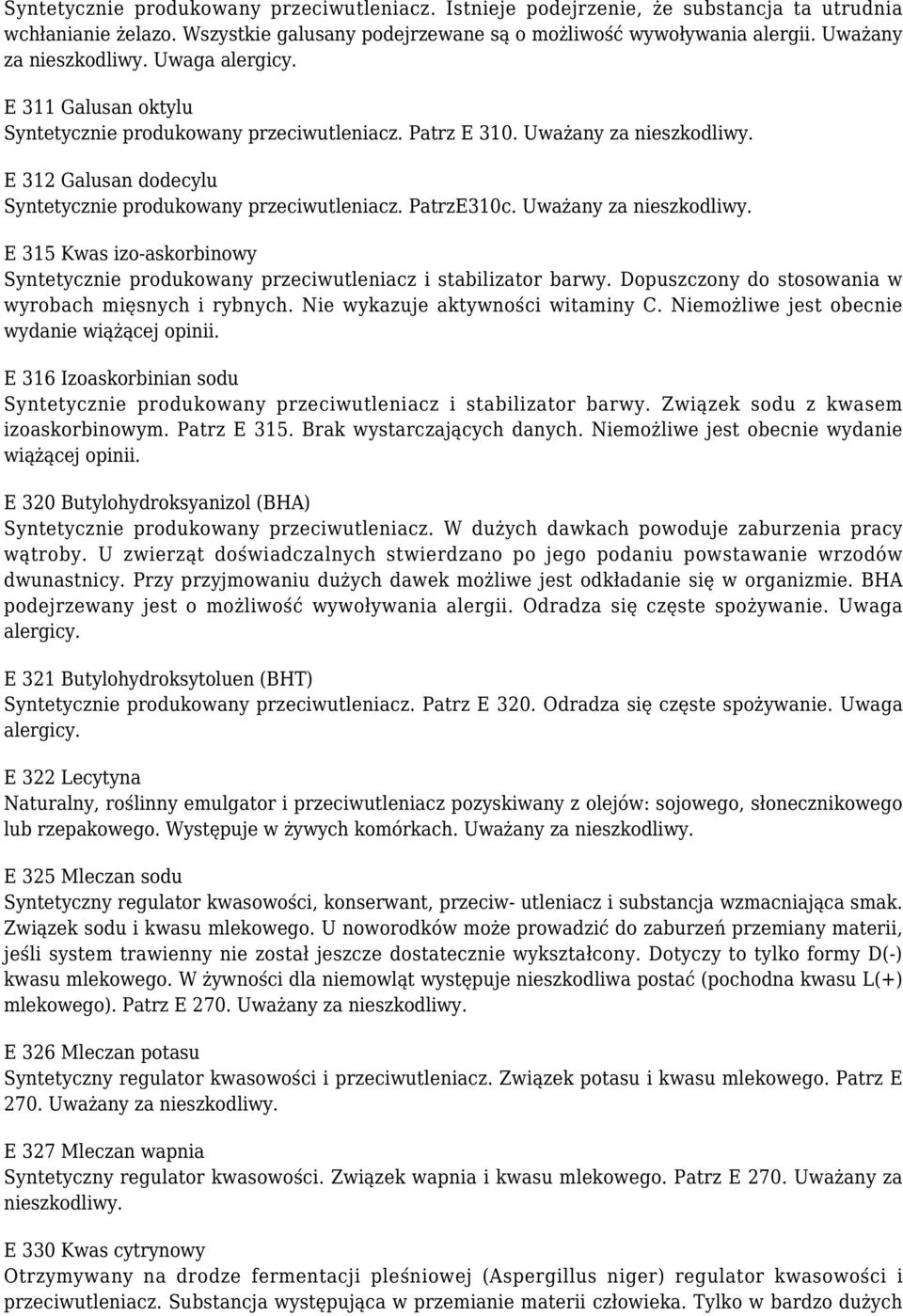 E 312 Galusan dodecylu Syntetycznie produkowany przeciwutleniacz. PatrzE310c. Uważany za nieszkodliwy. E 315 Kwas izo-askorbinowy Syntetycznie produkowany przeciwutleniacz i stabilizator barwy.