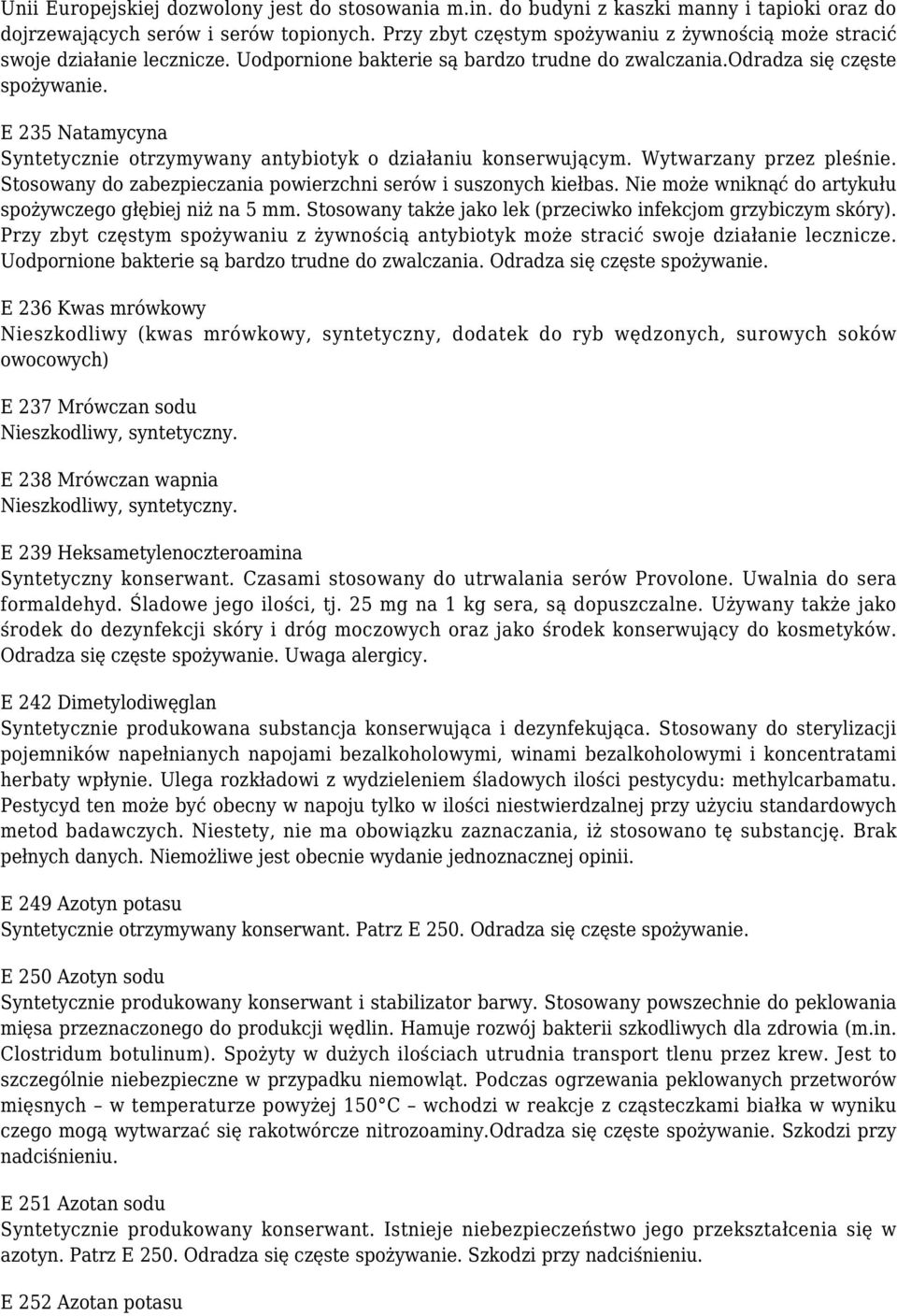 E 235 Natamycyna Syntetycznie otrzymywany antybiotyk o działaniu konserwującym. Wytwarzany przez pleśnie. Stosowany do zabezpieczania powierzchni serów i suszonych kiełbas.