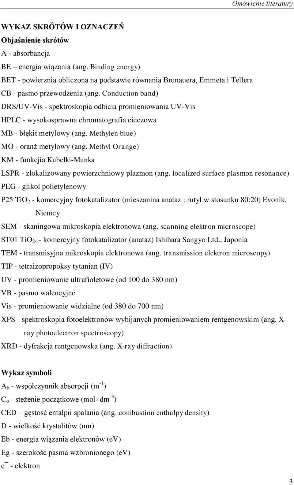 Conduction band) DRS/UV-Vis - spektroskopia odbicia promieniowania UV-Vis HPLC - wysokosprawna chromatografia cieczowa MB - błękit metylowy (ang. Methylen blue) MO - oranż metylowy (ang.