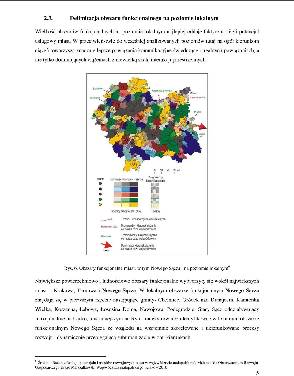 ciążeniach z niewielką skalą interakcji przestrzennych. Rys. 6.