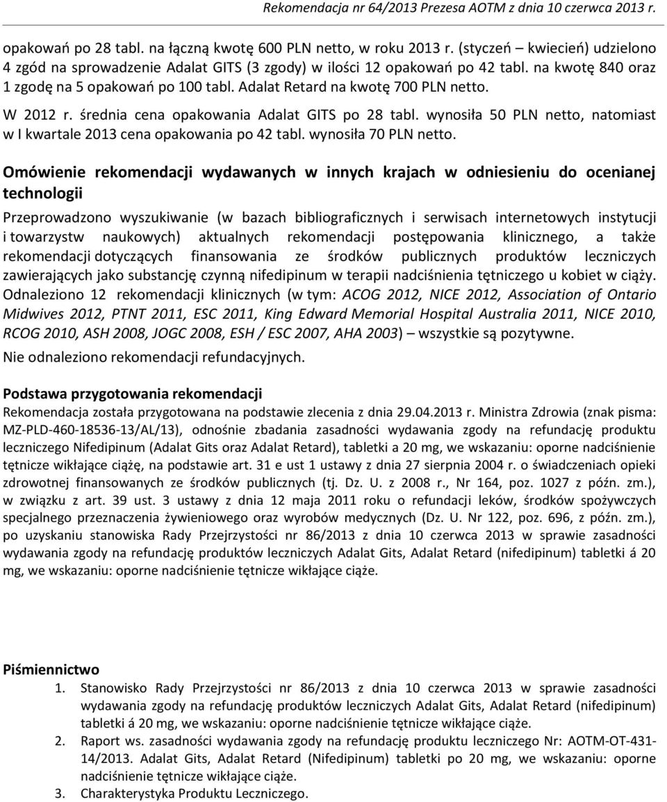 wynosiła 50 PLN netto, natomiast w I kwartale 2013 cena opakowania po 42 tabl. wynosiła 70 PLN netto.