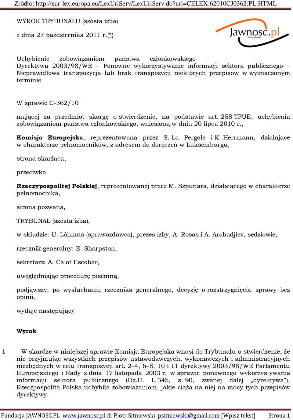 wyznaczonym terminie W sprawie C-362/10 mającej za przedmiot skargę o stwierdzenie, na podstawie art. 258 TFUE, uchybienia zobowiązaniom państwa członkowskiego, wniesioną w dniu 20 lipca 2010 r.