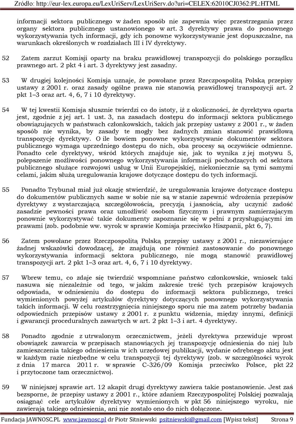 52 Zatem zarzut Komisji oparty na braku prawidłowej transpozycji do polskiego porządku prawnego art. 2 pkt 4 i art. 3 dyrektywy jest zasadny.