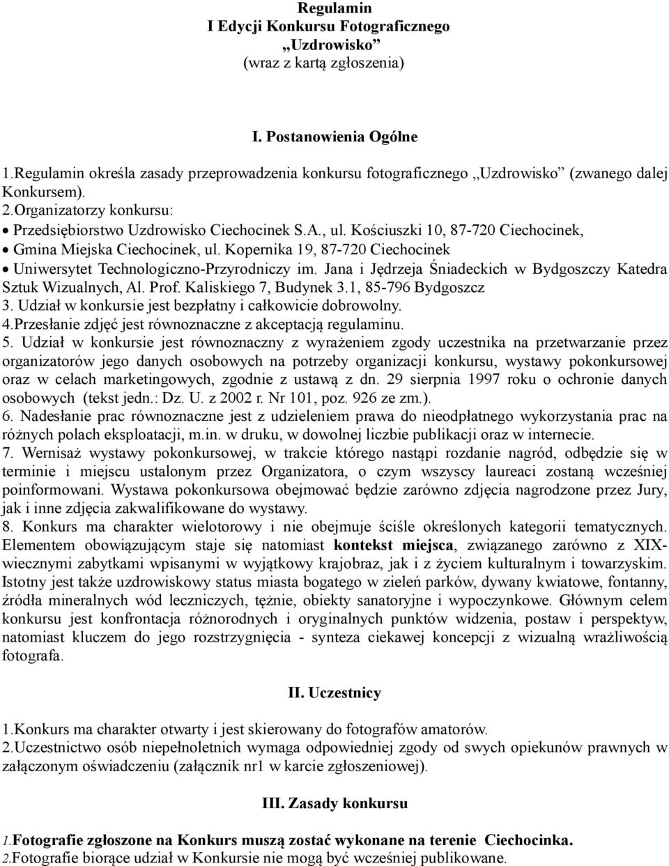 Kościuszki 10, 87-720 Ciechocinek, Gmina Miejska Ciechocinek, ul. Kopernika 19, 87-720 Ciechocinek Uniwersytet Technologiczno-Przyrodniczy im.