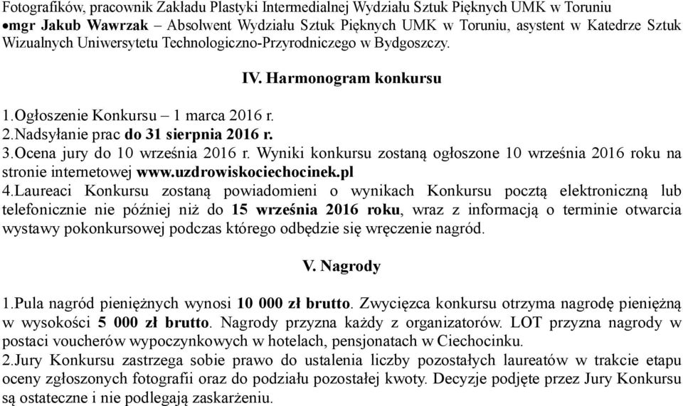 Wyniki konkursu zostaną ogłoszone 10 września 2016 roku na stronie internetowej www.uzdrowiskociechocinek.pl 4.