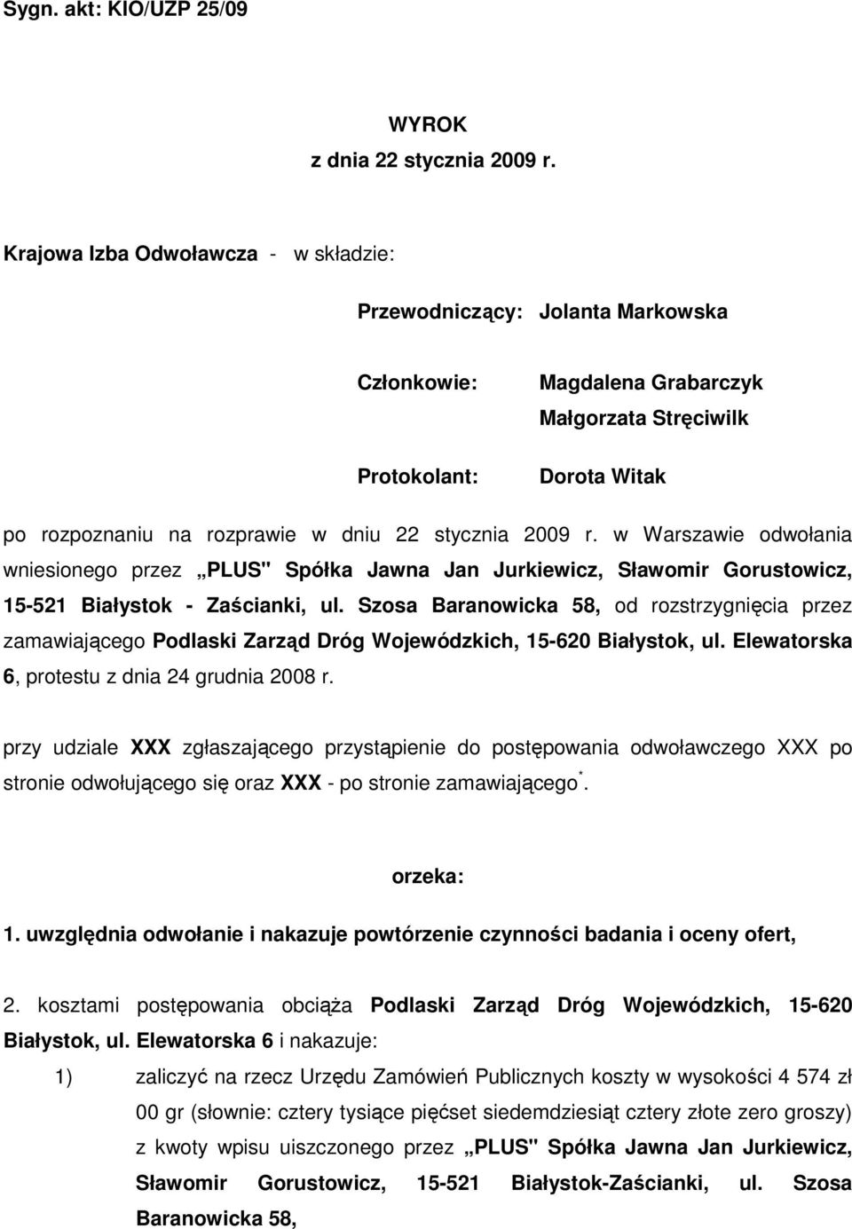 2009 r. w Warszawie odwołania wniesionego przez PLUS" Spółka Jawna Jan Jurkiewicz, Sławomir Gorustowicz, 15-521 Białystok - Zaścianki, ul.