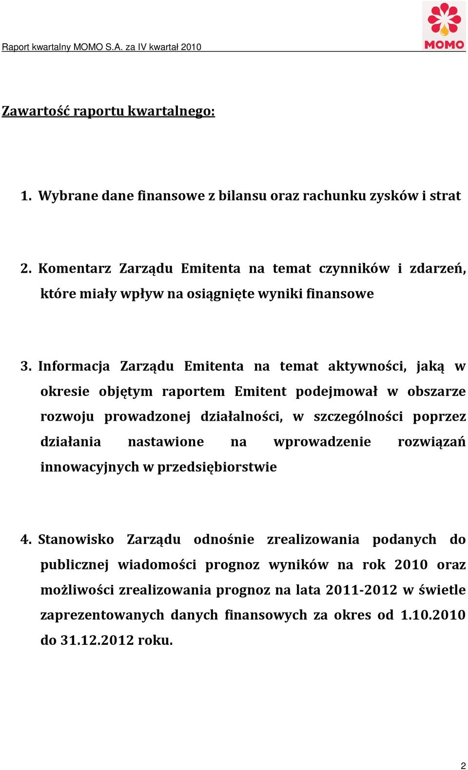 Informacja Zarządu Emitenta na temat aktywności, jaką w okresie objętym raportem Emitent podejmował w obszarze rozwoju prowadzonej działalności, w szczególności poprzez