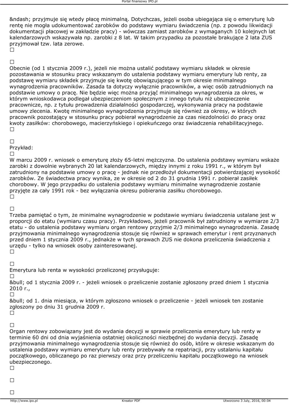 W takim przypadku za pozostałe brakujące 2 lata ZUS przyjmował tzw. lata zerowe. Obecnie (od 1 stycznia 2009 r.