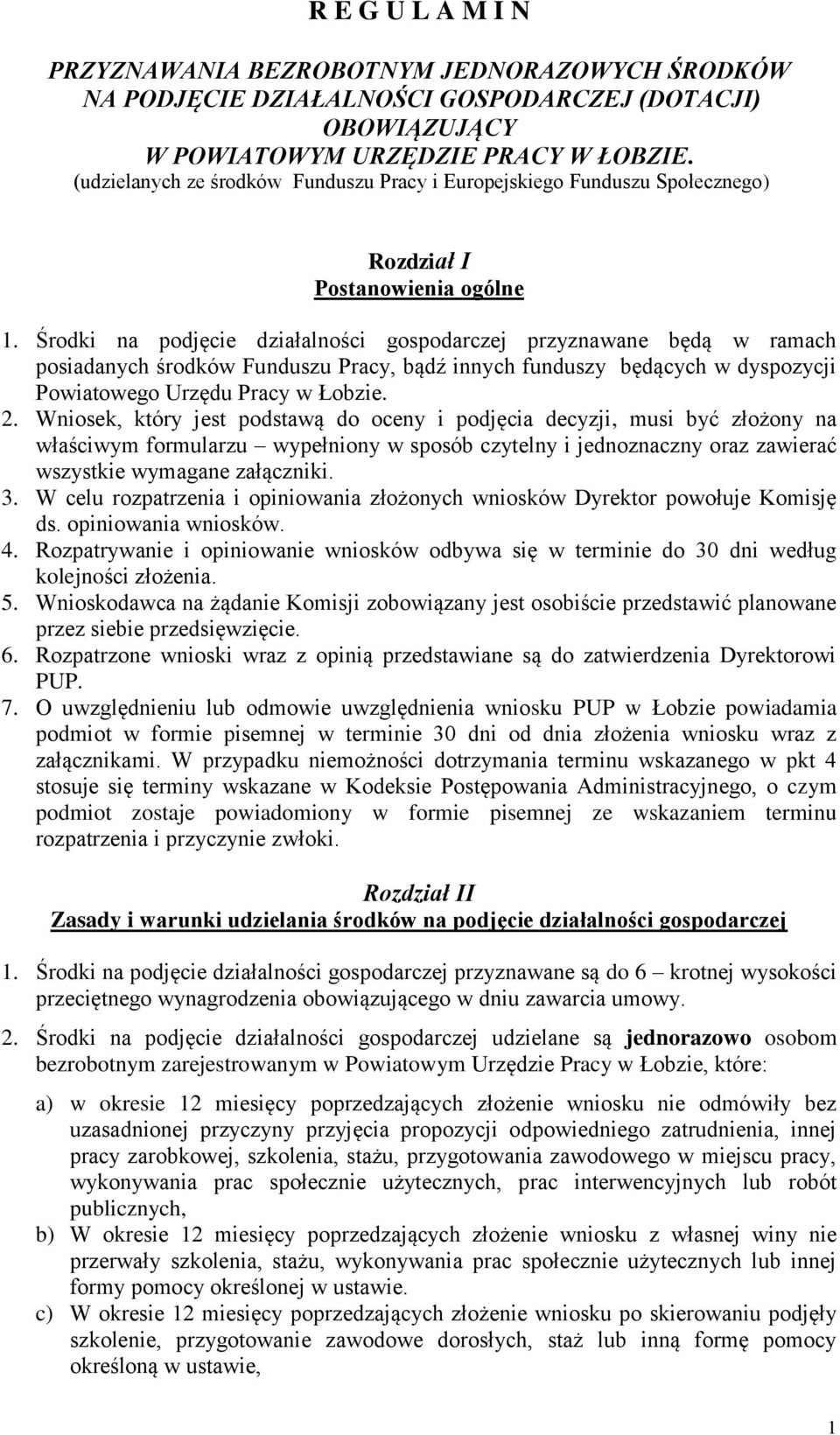 Środki na podjęcie działalności gospodarczej przyznawane będą w ramach posiadanych środków Funduszu Pracy, bądź innych funduszy będących w dyspozycji Powiatowego Urzędu Pracy w Łobzie. 2.