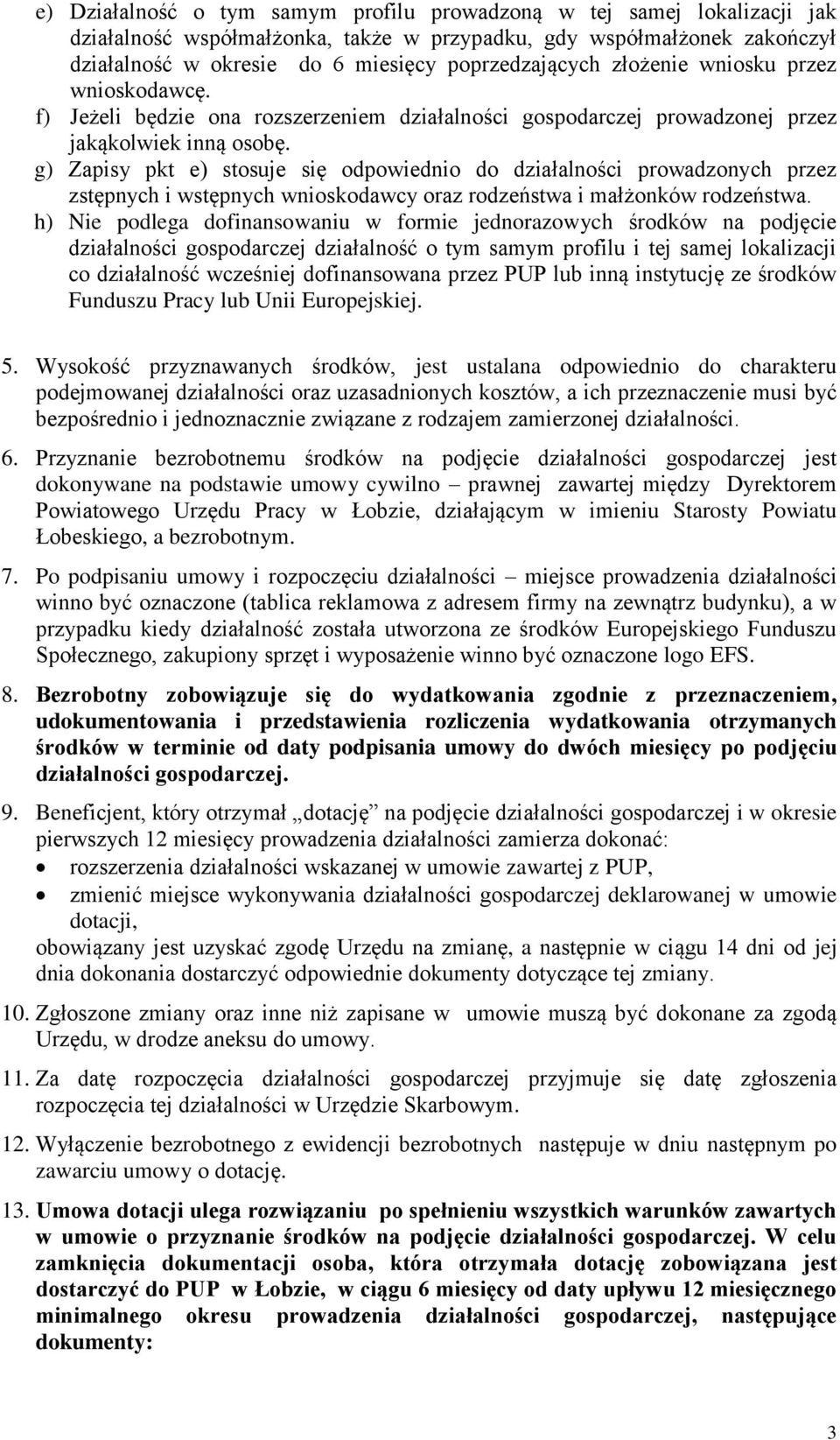 g) Zapisy pkt e) stosuje się odpowiednio do działalności prowadzonych przez zstępnych i wstępnych wnioskodawcy oraz rodzeństwa i małżonków rodzeństwa.