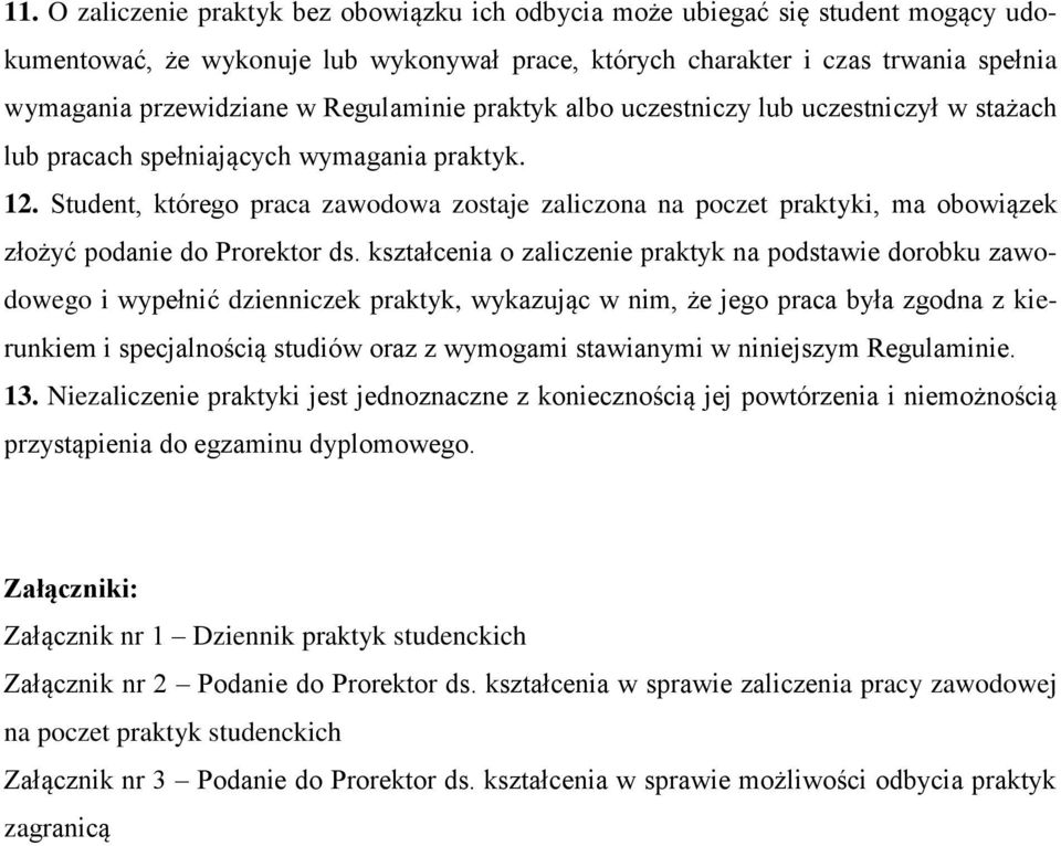 Student, którego praca zawodowa zostaje zaliczona na poczet praktyki, ma obowiązek złożyć podanie do Prorektor ds.