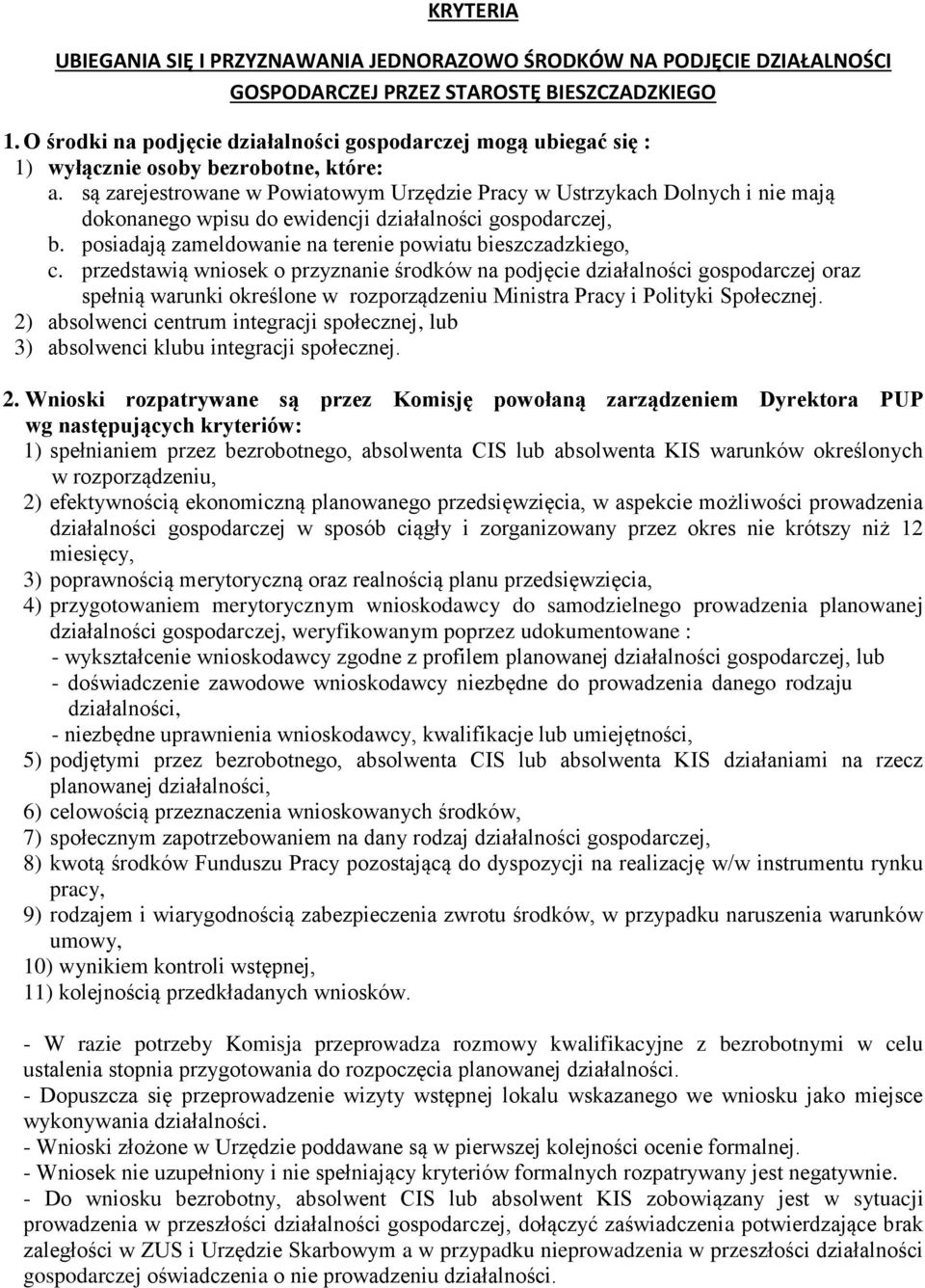 są zarejestrowane w Powiatowym Urzędzie Pracy w Ustrzykach Dolnych i nie mają dokonanego wpisu do ewidencji działalności gospodarczej, b. posiadają zameldowanie na terenie powiatu bieszczadzkiego, c.