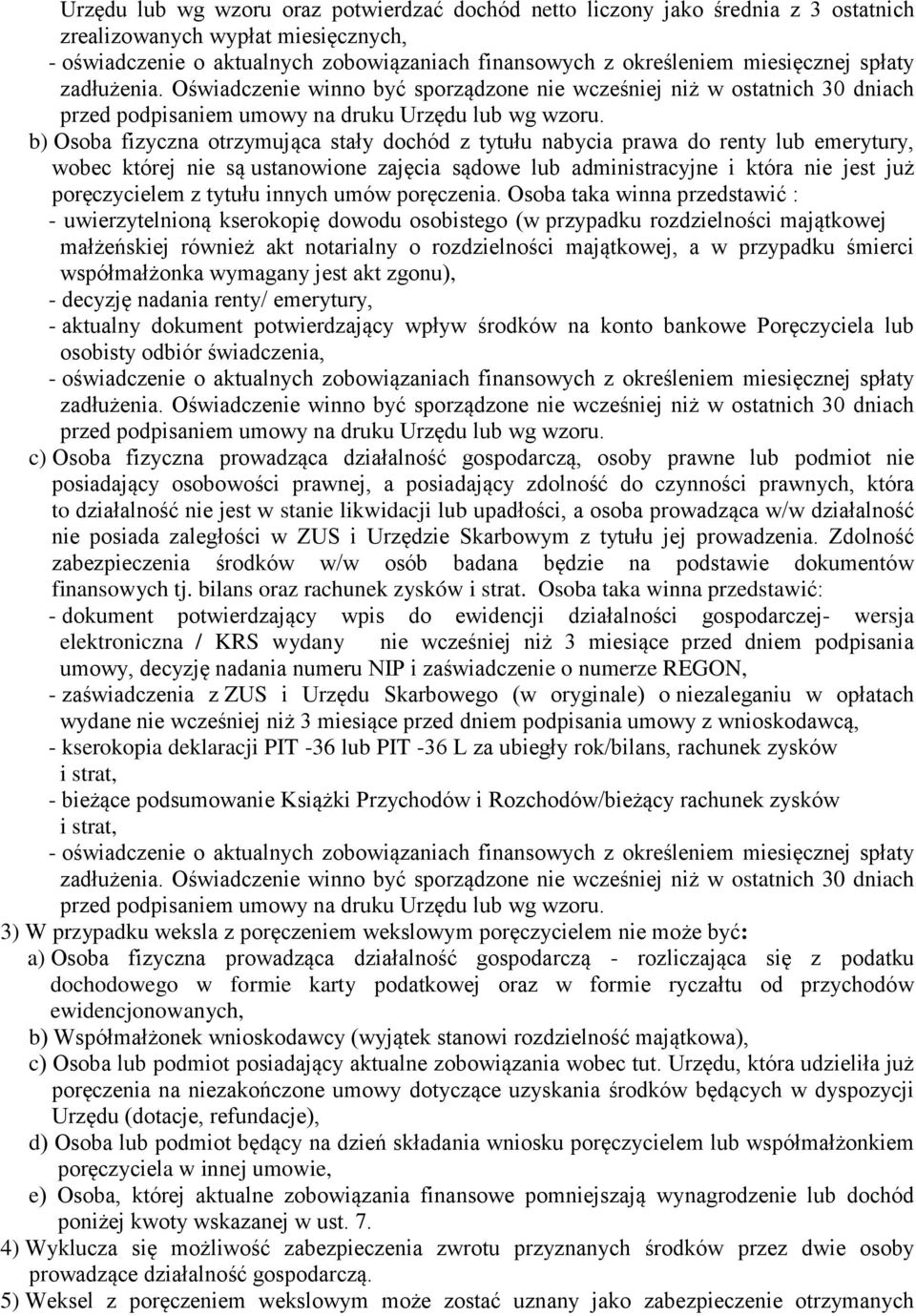 b) Osoba fizyczna otrzymująca stały dochód z tytułu nabycia prawa do renty lub emerytury, wobec której nie są ustanowione zajęcia sądowe lub administracyjne i która nie jest już poręczycielem z