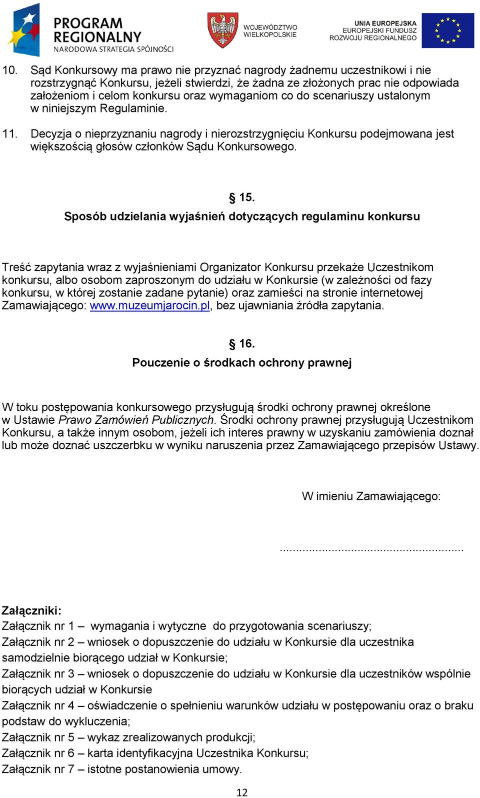 Sposób udzielania wyjaśnień dotyczących regulaminu konkursu Treść zapytania wraz z wyjaśnieniami Organizator Konkursu przekaże Uczestnikom konkursu, albo osobom zaproszonym do udziału w Konkursie (w