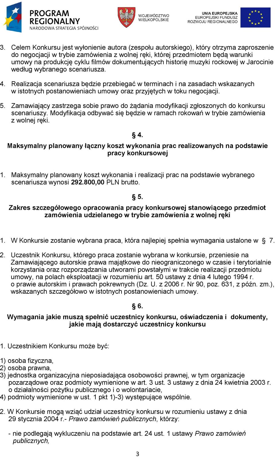 Realizacja scenariusza będzie przebiegać w terminach i na zasadach wskazanych w istotnych postanowieniach umowy oraz przyjętych w toku negocjacji. 5.