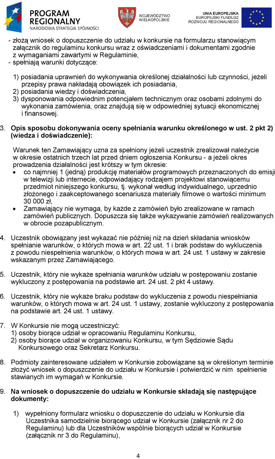 doświadczenia, 3) dysponowania odpowiednim potencjałem technicznym oraz osobami zdolnymi do wykonania zamówienia, oraz znajdują się w odpowiedniej sytuacji ekonomicznej i finansowej. 3. Opis sposobu dokonywania oceny spełniania warunku określonego w ust.