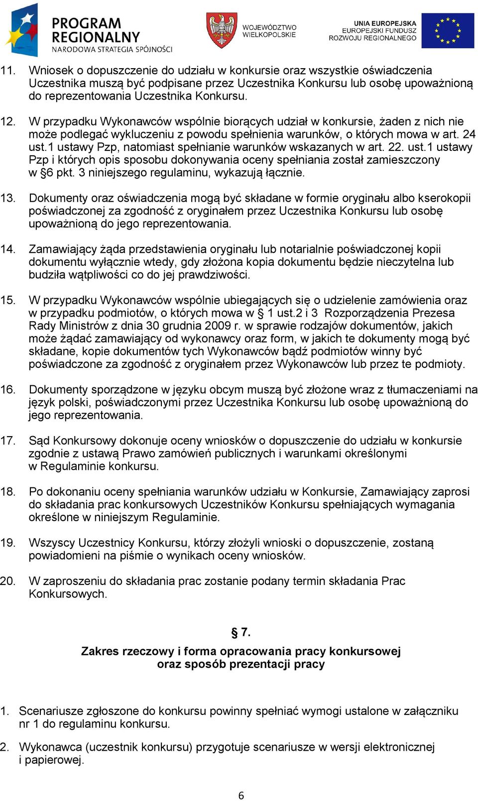 1 ustawy Pzp, natomiast spełnianie warunków wskazanych w art. 22. ust.1 ustawy Pzp i których opis sposobu dokonywania oceny spełniania został zamieszczony w 6 pkt.