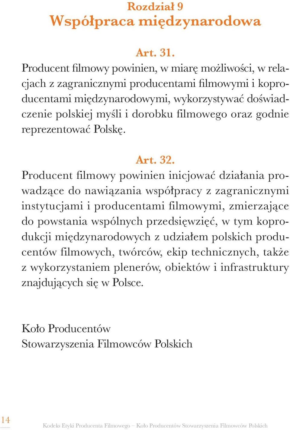 dorobku filmowego oraz godnie reprezentować Polskę. Art. 32.