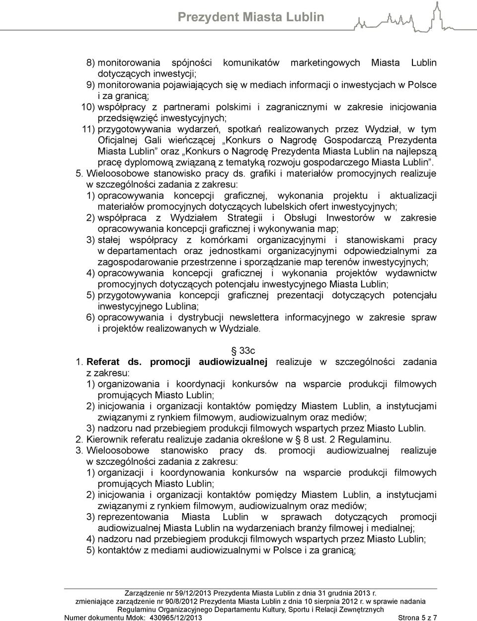 wieńczącej Konkurs o Nagrodę Gospodarczą Prezydenta Miasta Lublin oraz Konkurs o Nagrodę Prezydenta Miasta Lublin na najlepszą pracę dyplomową związaną z tematyką rozwoju gospodarczego Miasta Lublin.