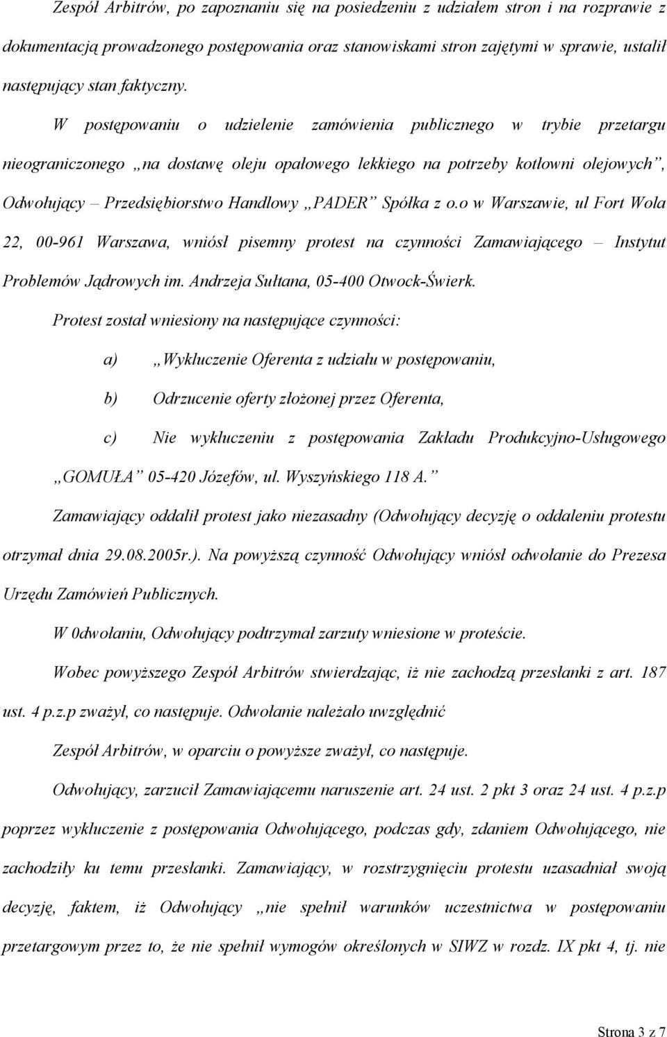 W postępowaniu o udzielenie zamówienia publicznego w trybie przetargu nieograniczonego na dostawę oleju opałowego lekkiego na potrzeby kotłowni olejowych, Odwołujący Przedsiębiorstwo Handlowy PADER