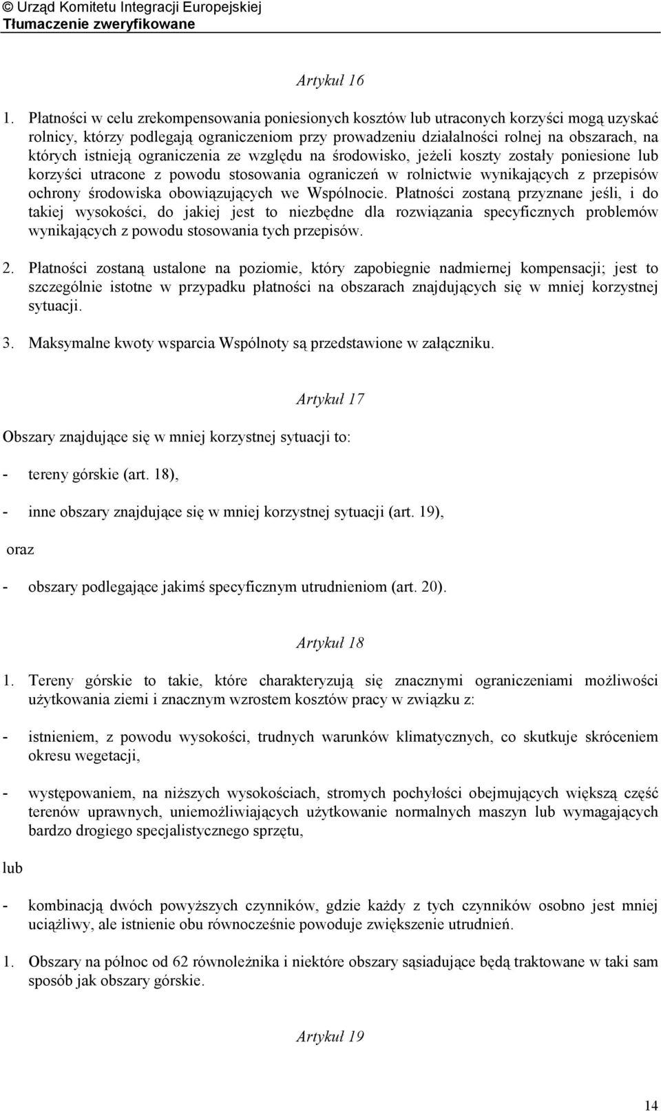 istnieją ograniczenia ze względu na środowisko, jeżeli koszty zostały poniesione lub korzyści utracone z powodu stosowania ograniczeń w rolnictwie wynikających z przepisów ochrony środowiska